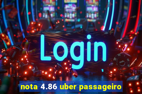 nota 4.86 uber passageiro